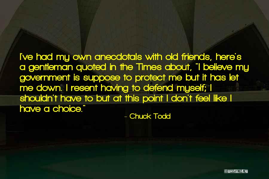 Defend Your Friends Quotes By Chuck Todd Defend Your Friends Quotes By Chuck Todd