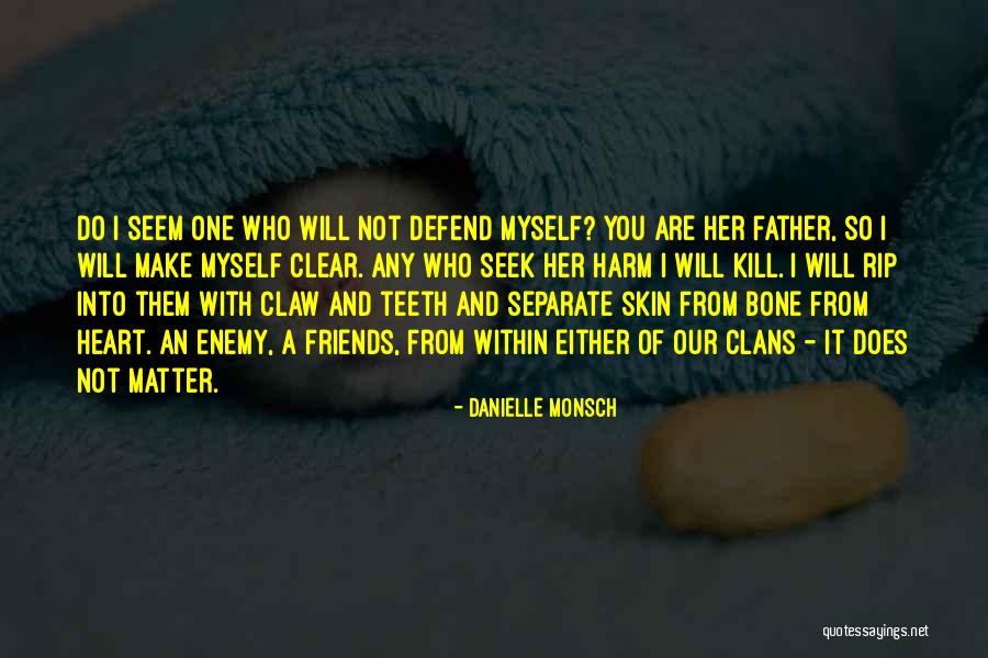 Defend Your Friends Quotes By Danielle Monsch Defend Your Friends Quotes By Danielle Monsch