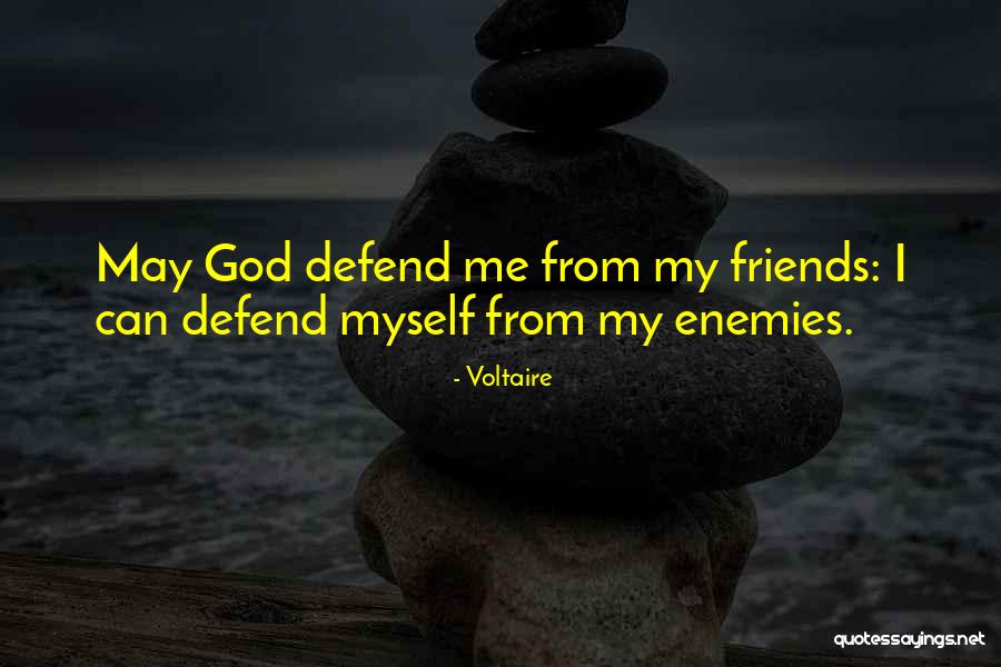 Defend Your Friends Quotes By Voltaire Defend Your Friends Quotes By Voltaire