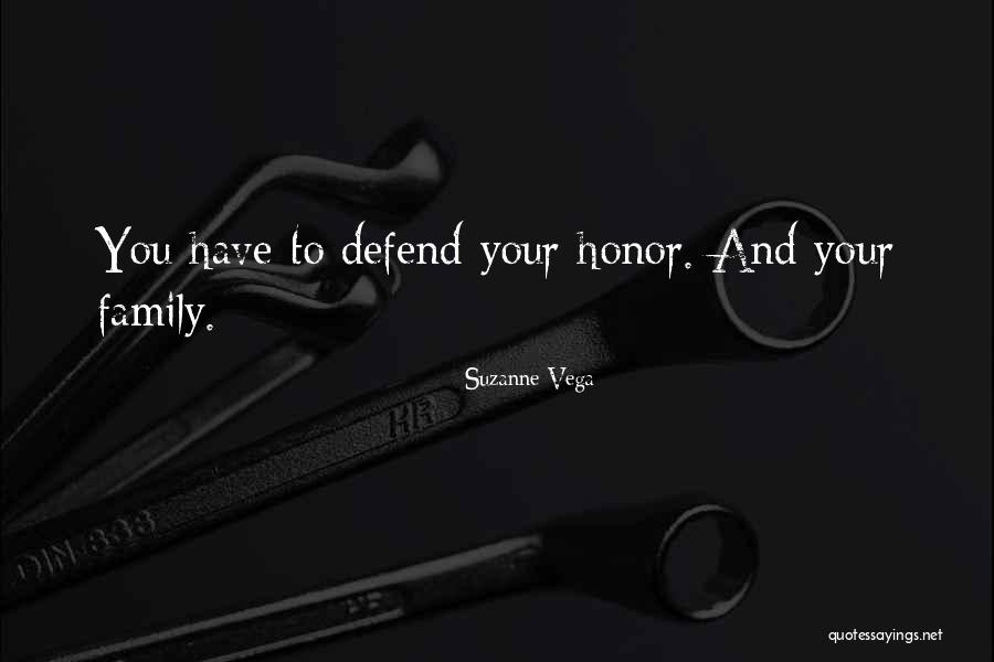 Defend Your Honor Quotes By Suzanne Vega Defend Your Honor Quotes By Suzanne Vega