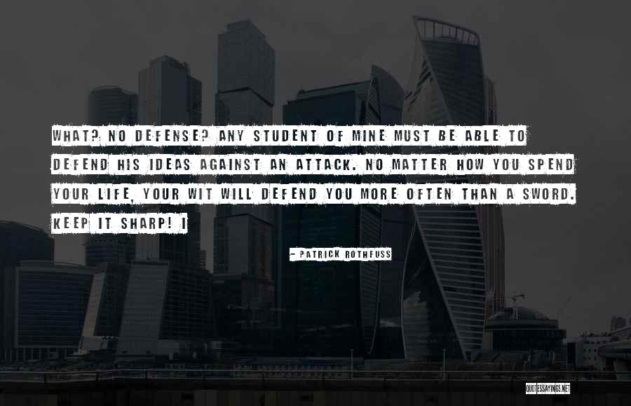 Defend Your Life Quotes By Patrick Rothfuss Defend Your Life Quotes By Patrick Rothfuss