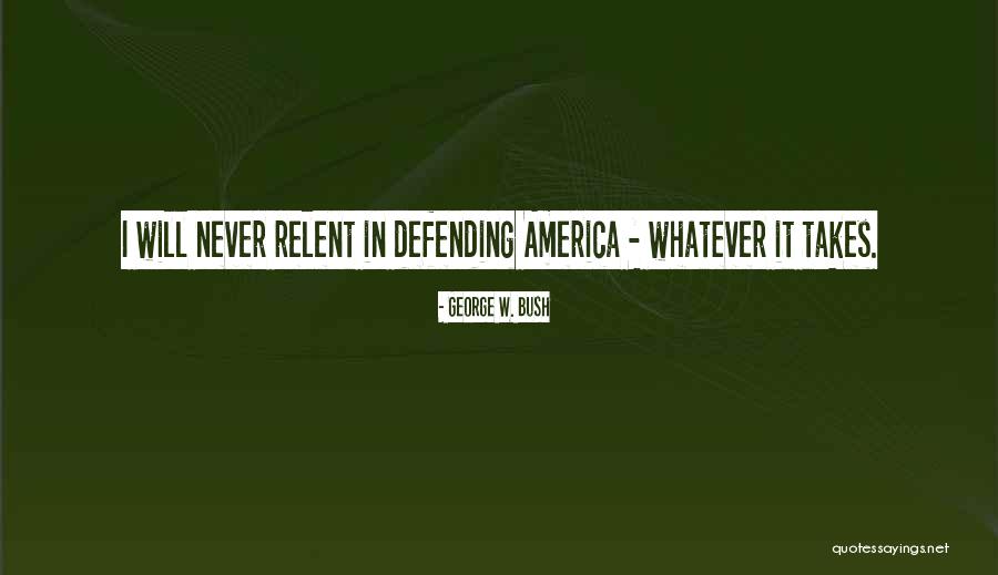 Defending America Quotes By George W. Bush Defending America Quotes By George W. Bush