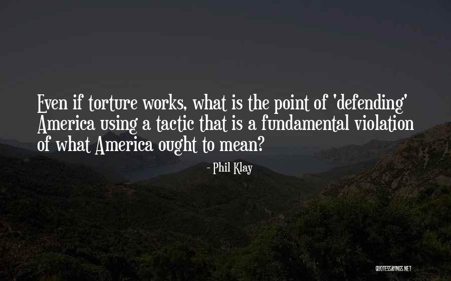 Defending America Quotes By Phil Klay Defending America Quotes By Phil Klay