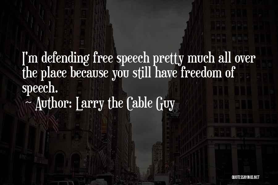 Defending Freedom Of Speech Quotes By Larry The Cable Guy
