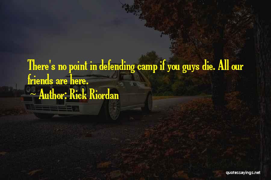 Defending Friends Quotes By Rick Riordan