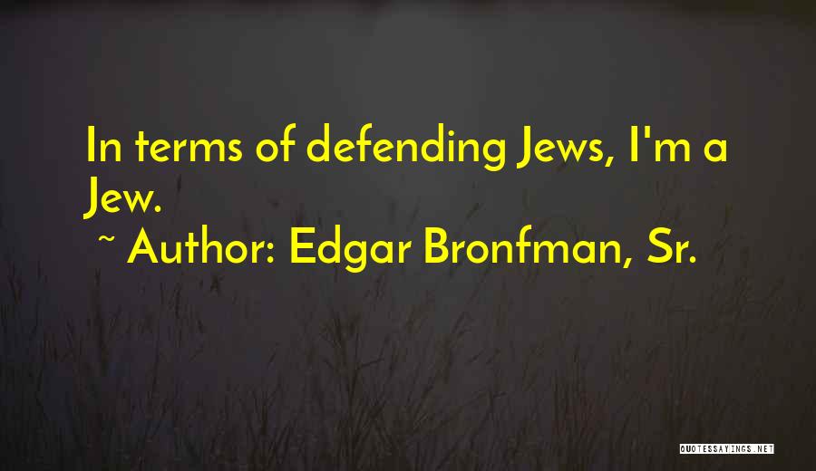 Defending Quotes By Edgar Bronfman, Sr.