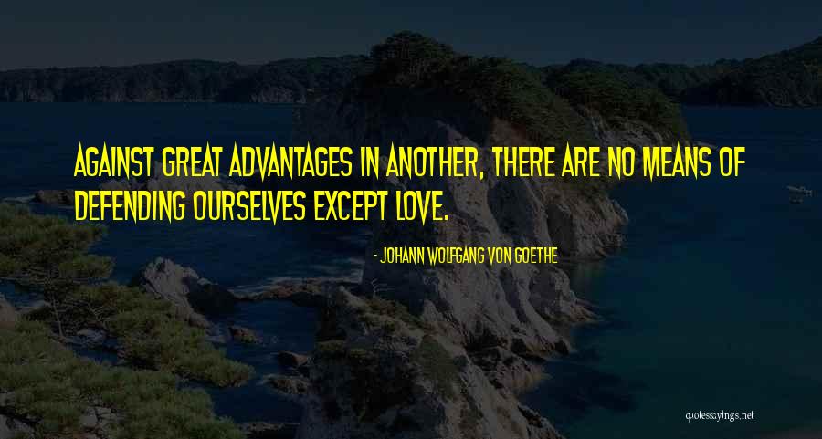 Defending Someone You Love Quotes By Johann Wolfgang Von Goethe Defending Someone You Love Quotes By Johann Wolfgang Von Goethe