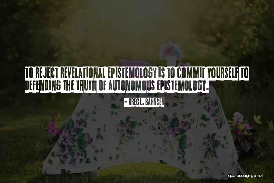 Defending Truth Quotes By Greg L. Bahnsen Defending Truth Quotes By Greg L. Bahnsen