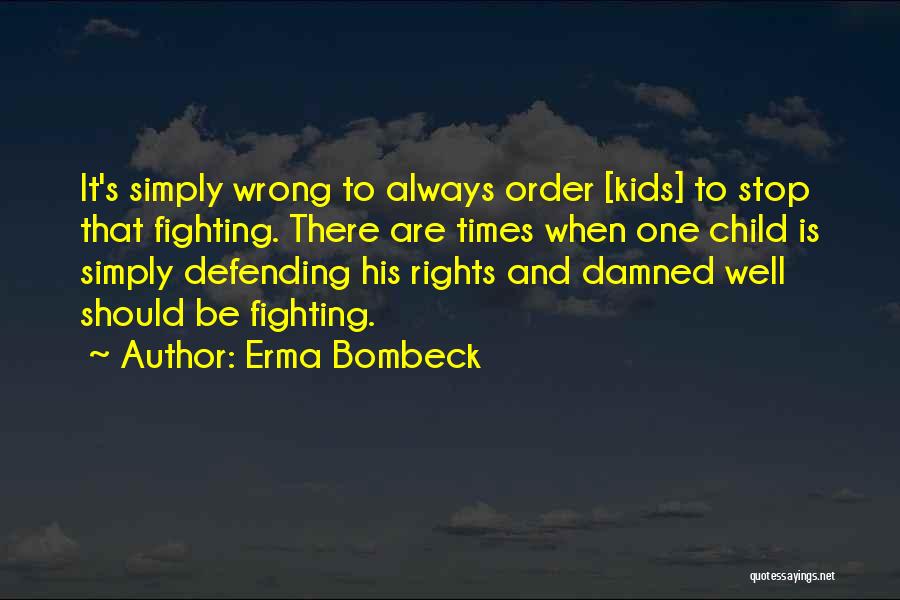 Defending Your Child Quotes By Erma Bombeck