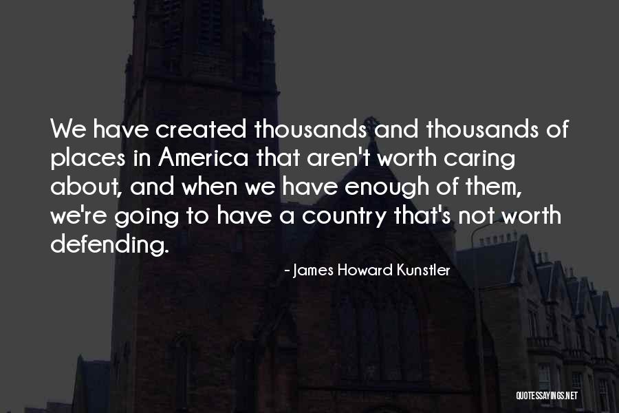 Defending Your Country Quotes By James Howard Kunstler Defending Your Country Quotes By James Howard Kunstler