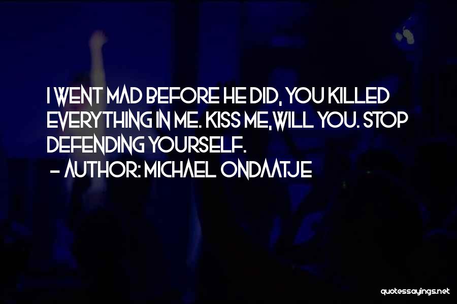 Defending Yourself Quotes By Michael Ondaatje