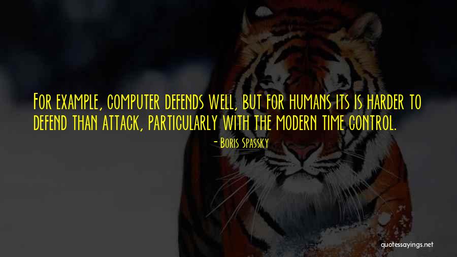 Defends Quotes By Boris Spassky Defends Quotes By Boris Spassky