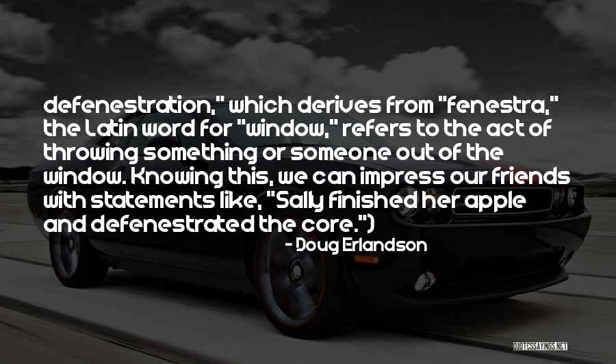 Defenestration Quotes By Doug Erlandson