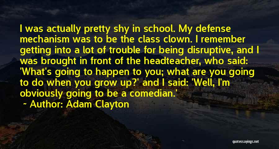 Defense Mechanism Quotes By Adam Clayton