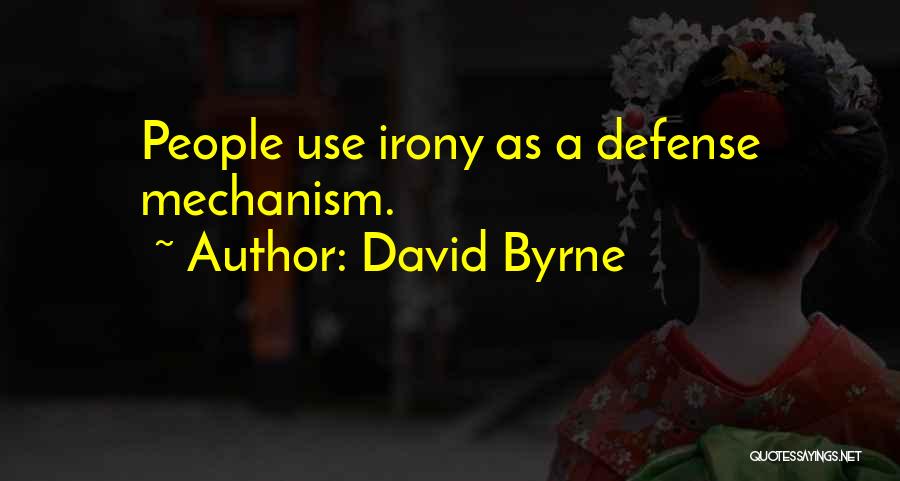 Defense Mechanism Quotes By David Byrne