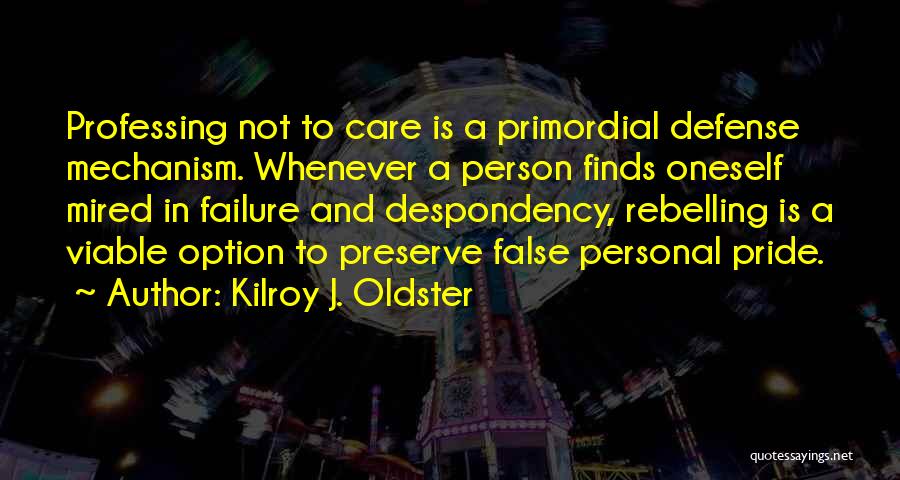 Defense Mechanism Quotes By Kilroy J. Oldster