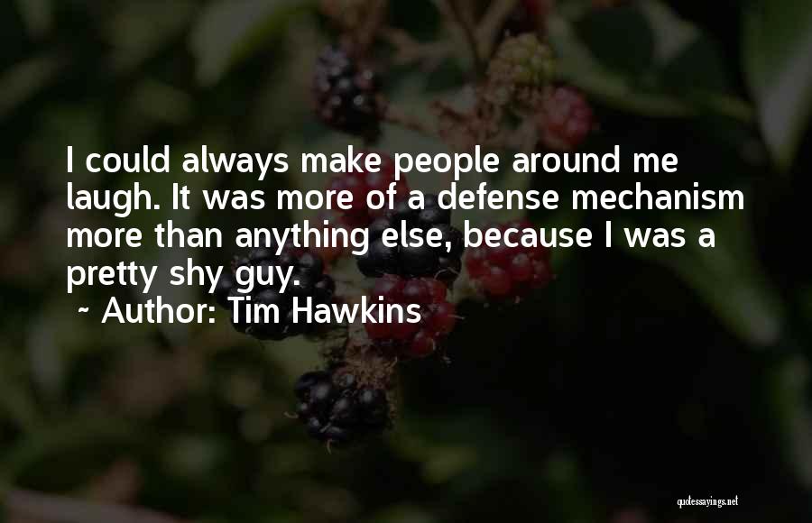 Defense Mechanism Quotes By Tim Hawkins