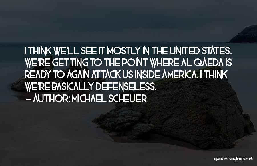 Defenseless Quotes By Michael Scheuer