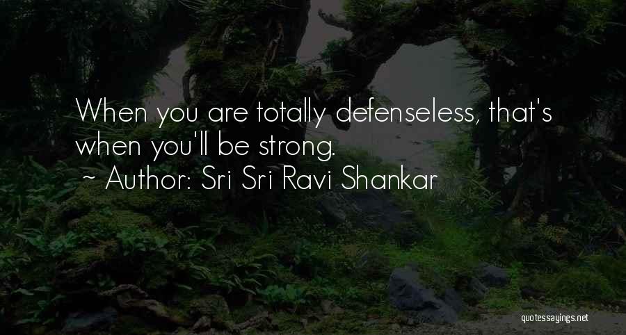 Defenseless Quotes By Sri Sri Ravi Shankar