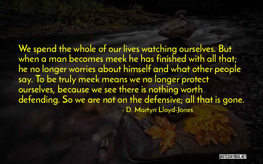 Defensive People Quotes By D. Martyn Lloyd-Jones Defensive People Quotes By D. Martyn Lloyd-Jones