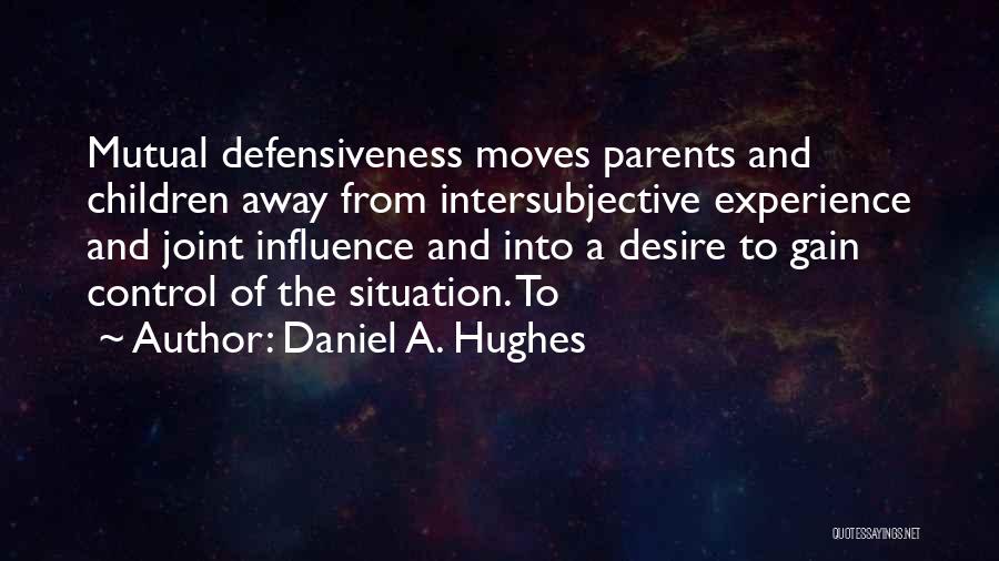 Defensiveness Quotes By Daniel A. Hughes