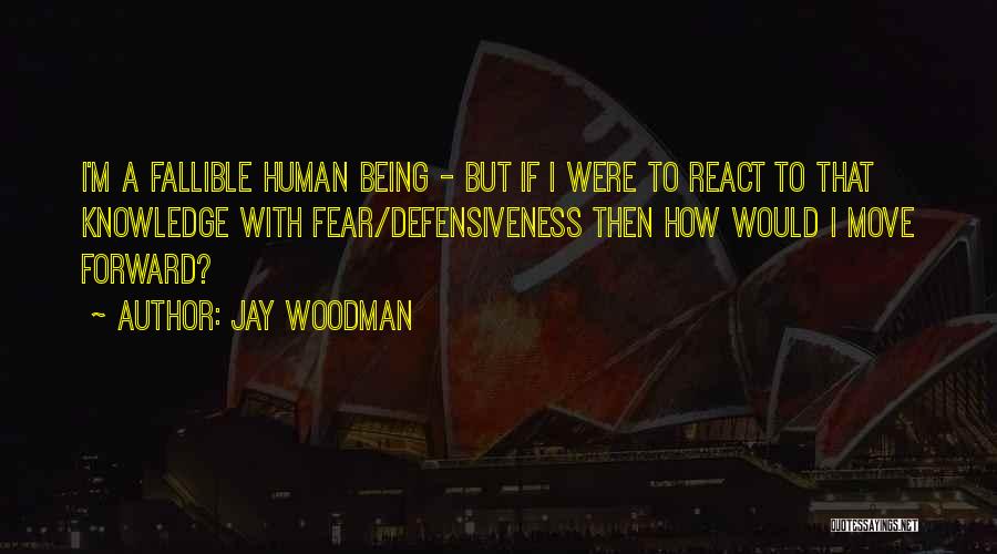 Defensiveness Quotes By Jay Woodman