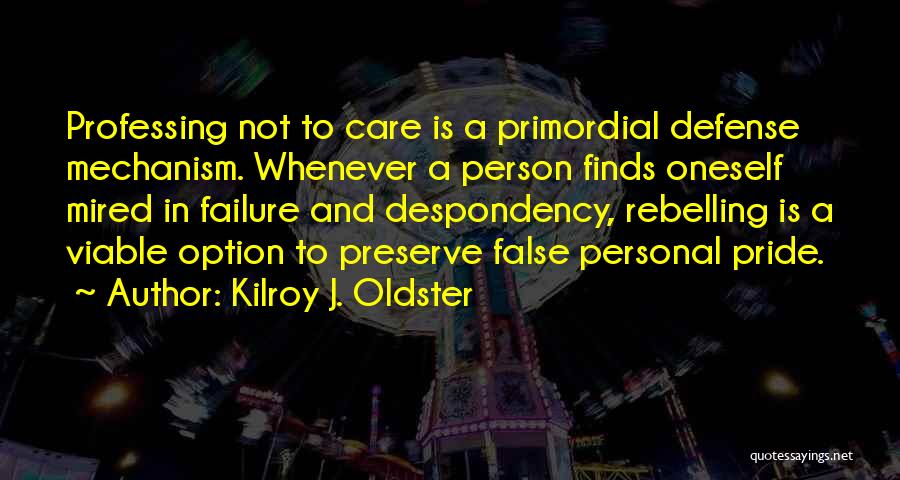 Defensiveness Quotes By Kilroy J. Oldster