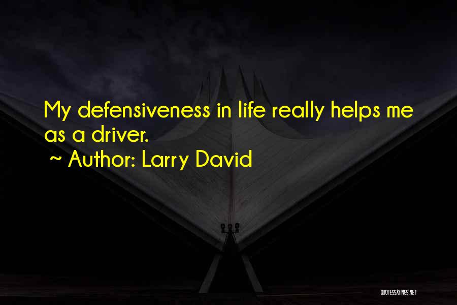 Defensiveness Quotes By Larry David