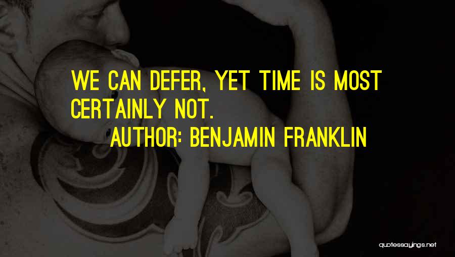 Defer Quotes By Benjamin Franklin