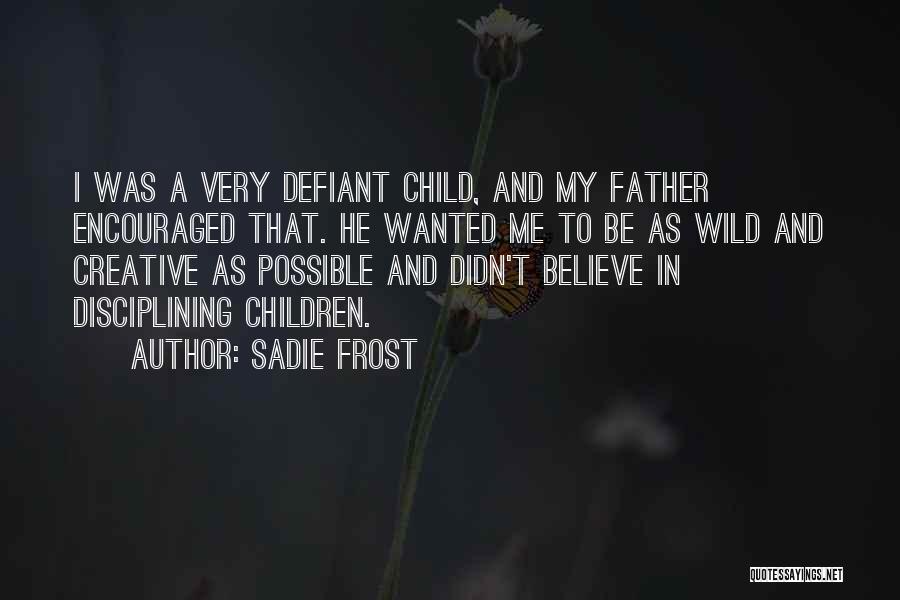Defiant Child Quotes By Sadie Frost