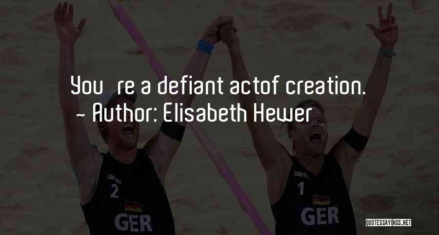 Defiant Quotes By Elisabeth Hewer