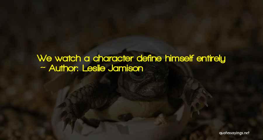 Define Character Quotes By Leslie Jamison