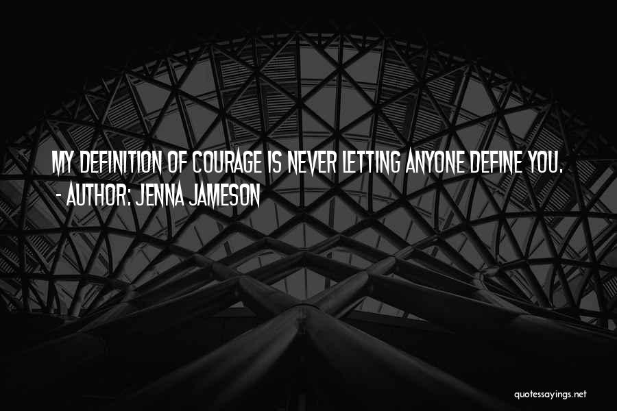 Define Courage Quotes By Jenna Jameson