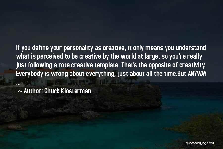 Define Creativity Quotes By Chuck Klosterman