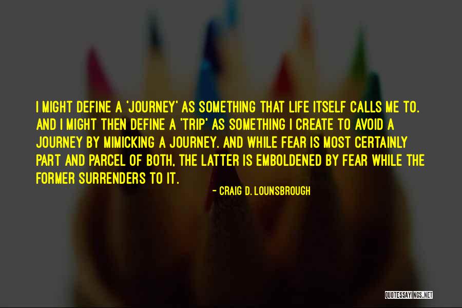 Define My Journey Quotes By Craig D. Lounsbrough Define My Journey Quotes By Craig D. Lounsbrough