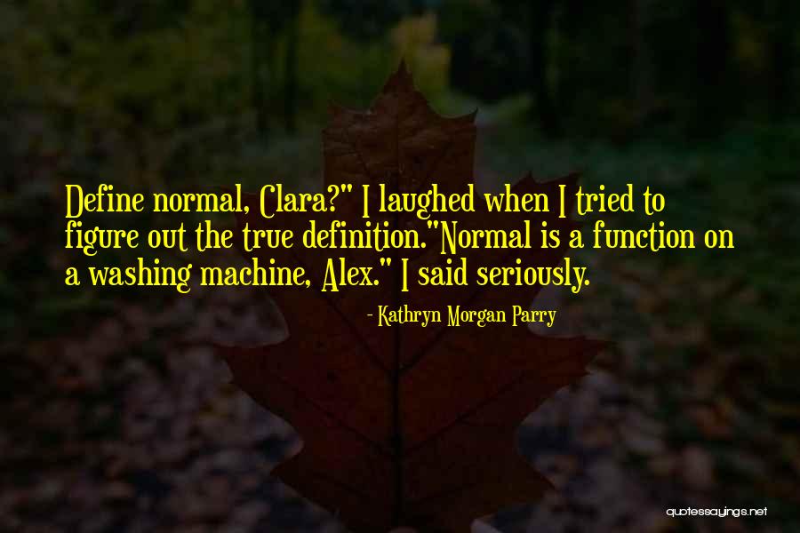 Define Normal Quotes By Kathryn Morgan Parry Define Normal Quotes By Kathryn Morgan Parry
