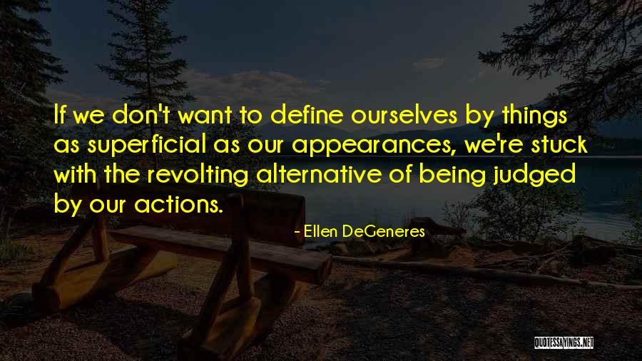 Define Ourselves Quotes By Ellen DeGeneres Define Ourselves Quotes By Ellen DeGeneres