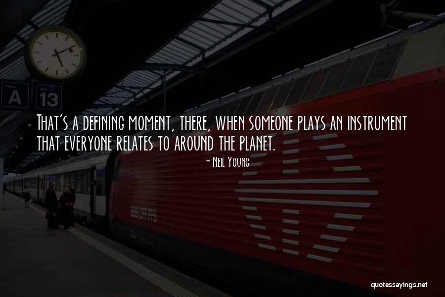 Defining Moments Quotes By Neil Young Defining Moments Quotes By Neil Young