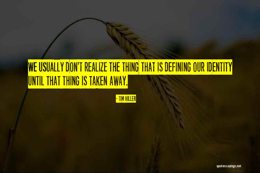 Defining Your Identity Quotes By Tim Hiller Defining Your Identity Quotes By Tim Hiller