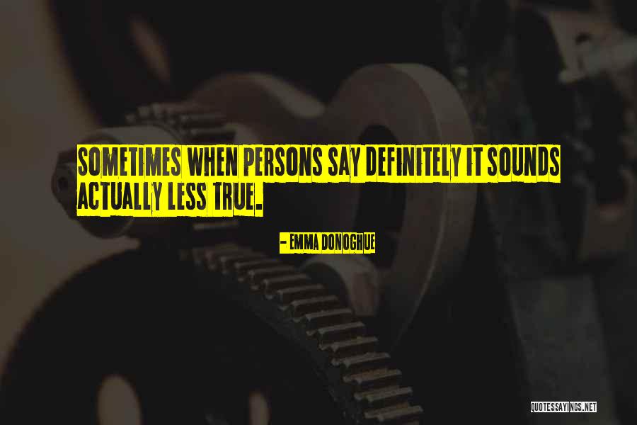 Definitely True Quotes By Emma Donoghue Definitely True Quotes By Emma Donoghue