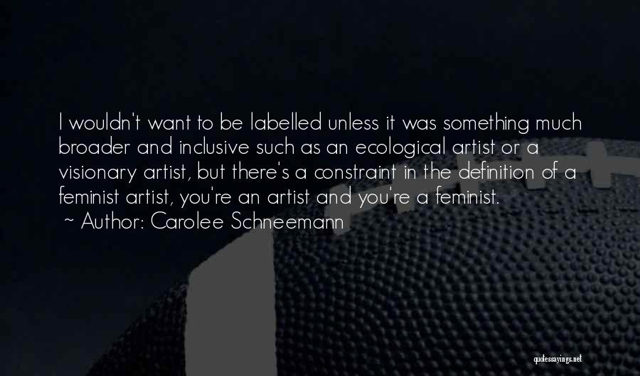 Definition Of An Artist Quotes By Carolee Schneemann