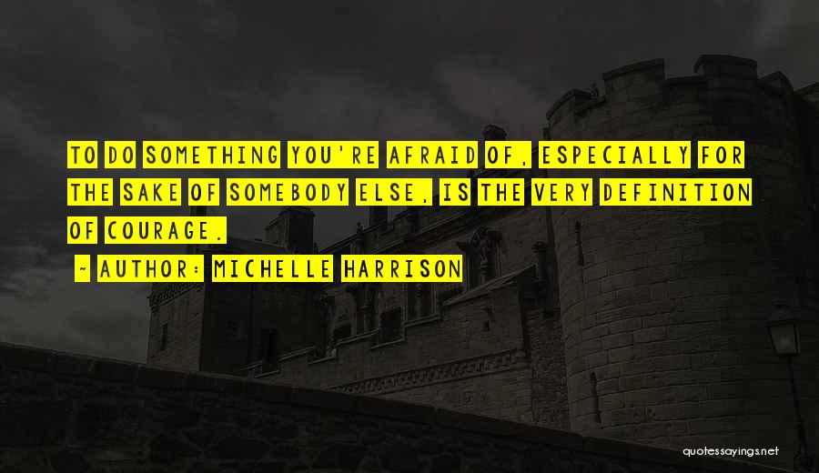 Definition Of Courage Quotes By Michelle Harrison