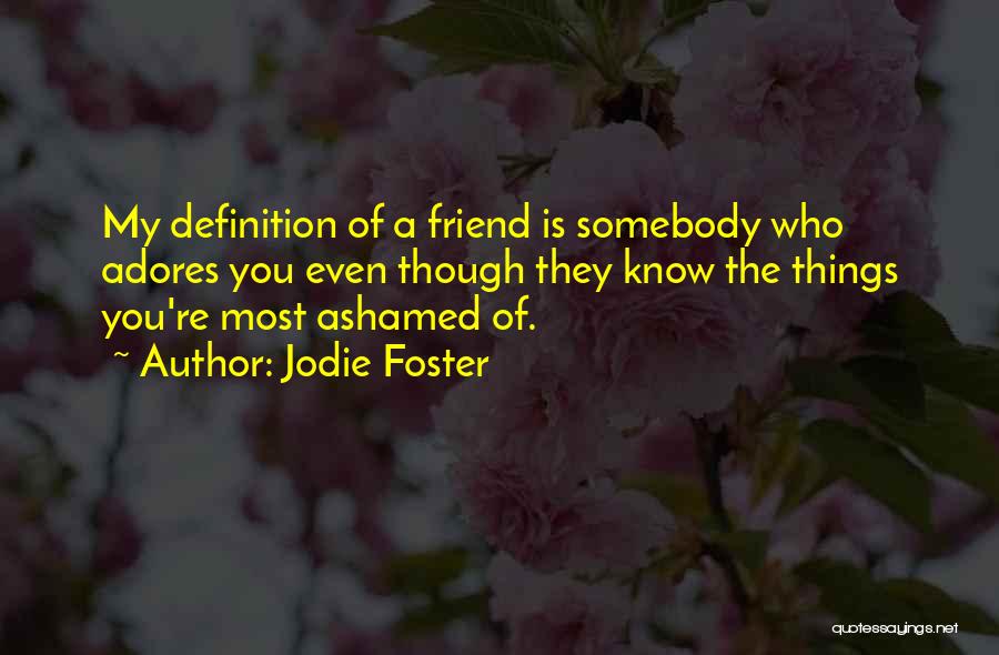 Definition Of Friendship Quotes By Jodie Foster