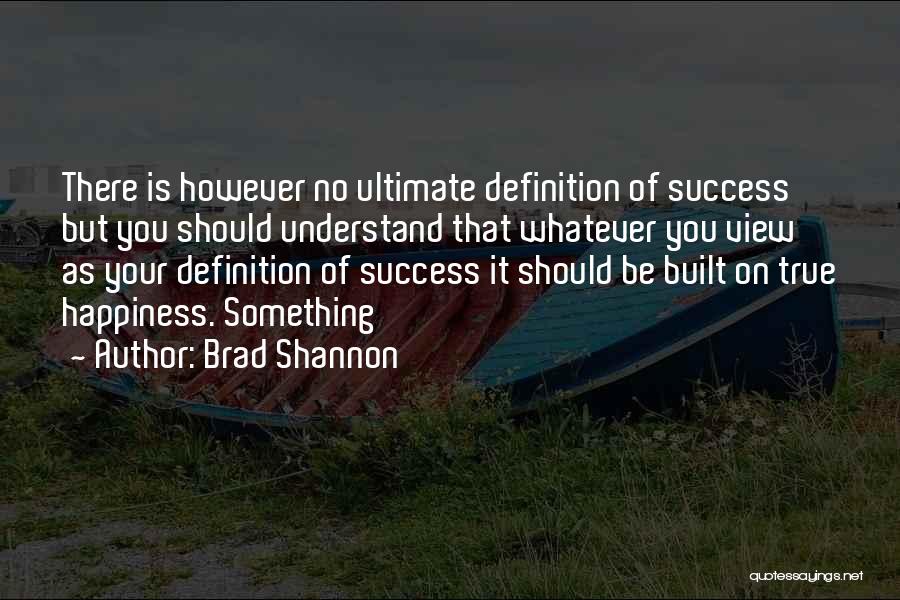 Definition Of Happiness Quotes By Brad Shannon