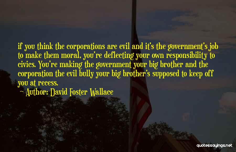 Deflecting Responsibility Quotes By David Foster Wallace