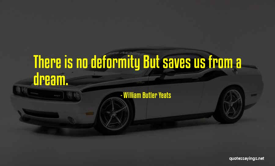 Deformity Quotes By William Butler Yeats