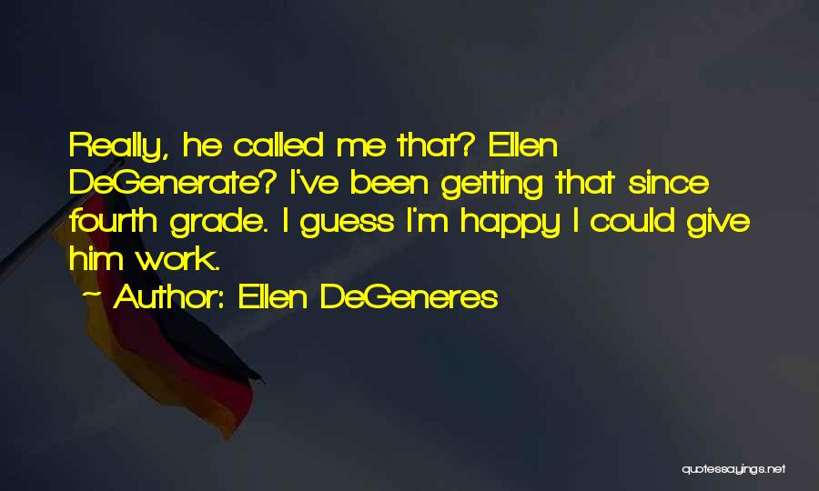 Degenerate Quotes By Ellen DeGeneres