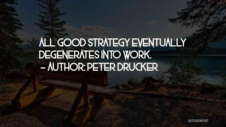 Degenerates Quotes By Peter Drucker