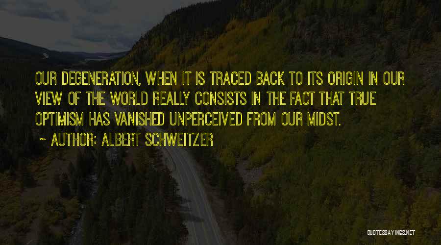 Degeneration Quotes By Albert Schweitzer