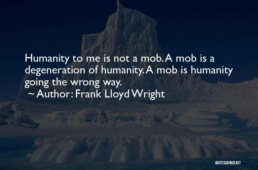 Degeneration Quotes By Frank Lloyd Wright